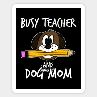 Busy Teacher and Dog Mom Teachers Mother's Day Magnet